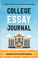 College Essay Journal: A Mindful Manual for College Applications