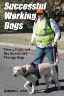 'Successful Working Dogs: Barbara L. Lewis Select, Train, and Use Service and Therapy Dogs'