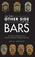 On the Other Side Bars: Lessons L Earned as a Prison Warden/Administrator