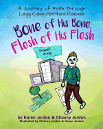 Bone of His Bone, Flesh of His Flesh: A Journey of Faith Through Legg-Calv├â┬⌐-Perthes Disease