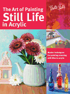 The Art of Painting Still Life in Acrylic: Master
