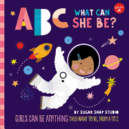 ABC What Can She Be? (ABC for Me): Girls Can Be Anything They Want to Be, from a to Z