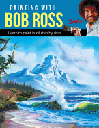 Painting with Bob Ross: Learn to paint in oil step by step!