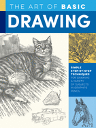 The Art of Basic Drawing: Simple step-by-step techniques for drawing a variety of subjects in graphite pencil (Collector's Series)
