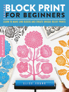 Inspired Artist: Block Print for Beginners: Learn to make lino blocks and create unique relief prints