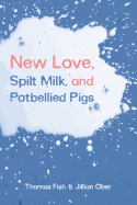 'New Love, Spilt Milk, and Potbellied Pigs'