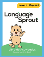 Language Sprout Spanish Workbook: Level One (Spanish Edition)