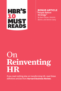 'Hbr's 10 Must Reads on Reinventing HR (with Bonus Article People Before Strategy by RAM Charan, Dominic Barton, and Dennis Carey)'