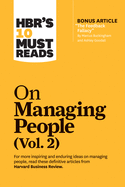 HBR's 10 Must Reads on Managing People, Vol. 2 (with bonus article â€œThe Feedback Fallacyâ€ by Marcus Buckingham and Ashley Goodall)