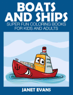 Boats and Ships: Super Fun Coloring Books For Kids And Adults (Bonus: 20 Sketch Pages)