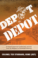Depot to Depot: A Transformational Leadership Journey from the Military to Corporate America