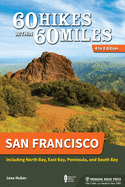 60 Hikes Within 60 Miles: San Francisco: Including North Bay, East Bay, Peninsula, and South Bay