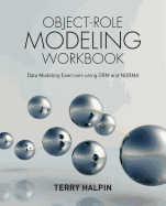 Object-Role Modeling Workbook: Data Modeling Exercises using ORM and NORMA
