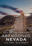 Abandoned Nevada: All That Glittered (America Through Time)