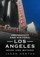 Abandoned and Historic Los Angeles: Neon and Beyond (America Through Time)