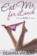 Eat Me For Lunch: A True Taste of Love