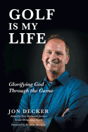 Golf Is My Life: Glorifying God Through the Game