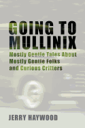 Going to Mullinix: Mostly Gentle Tales About Mostly Gentle Folks and Curious Critters