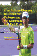 15 Aufschlags-├â┼ôbungen Im Tennis Zur Verbesserung Von Konsistenz, Spin Und Kraft (German Edition)