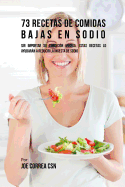 73 Recetas De Comidas Bajas En Sodio: Sin Importar Su Condici├â┬│n M├â┬⌐dica, Estas Recetas Lo Ayudar├â┬ín A Reducir La Ingesta De Sodio (Spanish Edition)