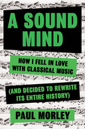 A Sound Mind: How I Fell in Love With Classical M