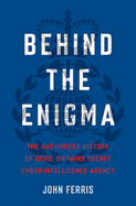 Behind the Enigma: The Authorized History of GCHQ