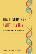 How Customers Buy...& Why They Don't: Mapping and Managing the Buying Journey DNA