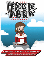 H├â┬⌐roes de la Biblia: Escuela B├â┬¡blica Vacacional - Materia para el Maestro (Spanish Edition)