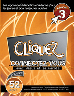 Cliquez - Connectez-Vous Avec J├â┬⌐sus et Sa Parole, #3 (French Edition)