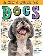 'A Kid's Guide to Dogs: How to Train, Care For, and Play and Communicate with Your Amazing Pet!'