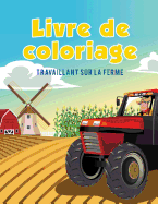 Livre de coloriage: Travaillant sur la ferme (French Edition)