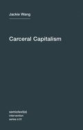 Carceral Capitalism (Semiotext(e) / Intervention Series) (Volume 21)