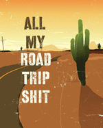 All My Road Trip Shit: Road Trip Planner - Adventure Journal - Cross Country Vacation Log Book