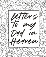 Letters To My Dad In Heaven: Wonderful Dad - Heart Feels Treasure - Keepsake Memories - Father - Grief Journal - Our Story - Dear Dad - For Daughters - For Sons