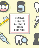 Dental Health Activity Book For Kids: Kids Teeth - Activity Book For Children - Cavities, Plaque, Teeth Health - Dentist