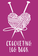 Crocheting Log Book: Hobby Projects - DIY Craft - Pattern Organizer - Needle Inventory