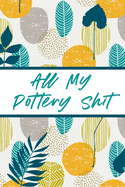 All My Pottery Shit: Pottery Enthusiasts - Ceramic Arts & Crafts - Gifts for Potters and Pottery Lovers - Hobby Projects - DIY Craft