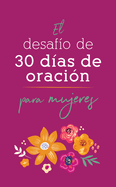 El desafio de 30 dias de oracion para mujeres (Spanish Edition)