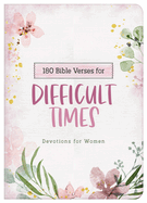 180 Bible Verses for Difficult Times: Devotions for Women (Prayers for Difficult Times)