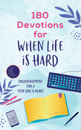 180 Devotions for When Life Is Hard (teen girl)