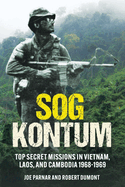 SOG Kontum: Top Secret Missions in Vietnam, Laos, and Cambodia, 1968├óΓé¼ΓÇ£1969