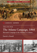 The Atlanta Campaign, 1864: Sherman's Campaign to the Outskirts of Atlanta (Casemate Illustrated)