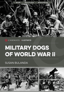 Military Dogs of World War II (Casemate Illustrated)
