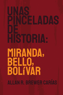 Unas Pinceladas de Historia: Miranda, Bello, Bol├â┬¡var (Spanish Edition)