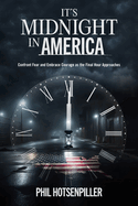 It’s Midnight In America: Confront Fear and Embrace Courage as the Final Hour Approaches