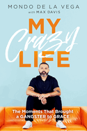 My Crazy Life: The Moments That Brought a Gangster to Grace