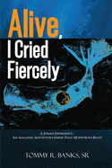 Alive, I Cried Fiercely