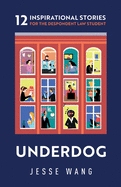 Underdog: 12 Inspirational Stories for the Despondent Law Student