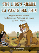 The Lion's Share - English Animal Idioms (Spanish-English): La Parte Del León - Modismos con Animales en Inglés (Español - Inglés) (Language Lizard Bilingual Idioms) (Spanish Edition)