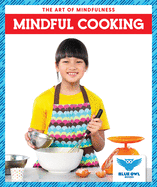 Mindful Cooking (Blue Owl Books: The Art of Mindfulness)
